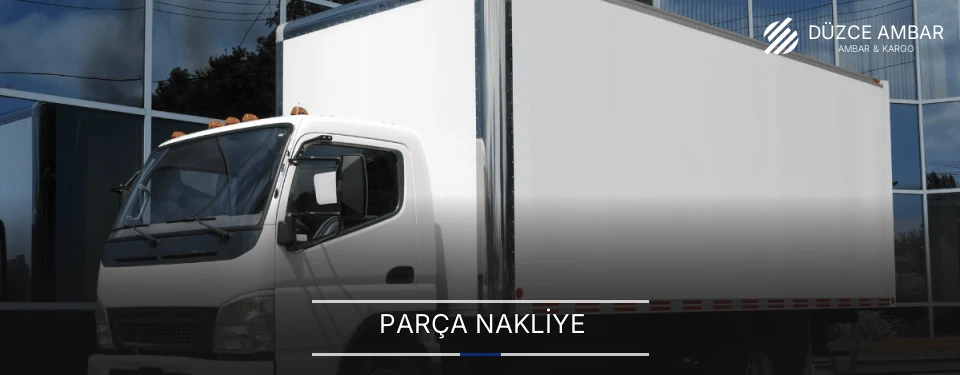 Düzce Parça Nakliye Ambar Firmaları